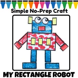 May include: A colorful robot craft made from rectangles. The robot has a blue head and legs, a red and white polka-dotted torso, and red arms. The text "Simple No-Prep Craft" and "MY RECTANGLE ROBOT" are displayed.