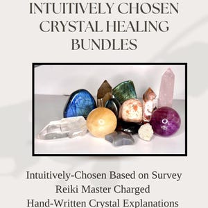 May include: A collection of various crystals, including a blue stone, a pink quartz point, and a purple sphere, arranged in a group. The image includes the text "INTUITIVELY CHOSEN CRYSTAL HEALING BUNDLES".