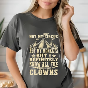 Not My Circus Not My Monkeys T-shirt, Funny Mom Shirt, Funny Dad Shirt, Funny Aunt Uncle, Antisocial, Sarcastic, Parent