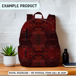 May include: A burgundy backpack with a repeating abstract pattern in shades of red and brown. The backpack has black zippers and a top handle. The text "EXAMPLE PRODUCT" is at the top, and "DIGITAL DOWNLOAD - NO PHYSICAL ITEMS WILL BE SENT" is at the bottom.
