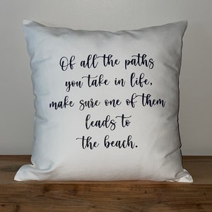 of all the paths you take in life, make sure one of them leads to the beach pillow, coastal throw pillow, fabric beach pillow, coastal home decor, north Carolina, silly little goose designs