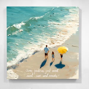 Op de afbeelding: Olieverfschilderij van een strandscène met turquoise water en een zandstrand. Een vader en kind lopen over het strand en een andere persoon houdt een gele parasol vast. De tekst luidt: "Some problems just need sand, sun, and snacks!"