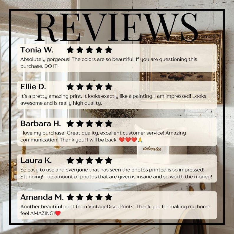 May include: Image featuring customer reviews with star ratings. The word "REVIEWS" is at the top. Reviews include comments about print quality, customer service, and the beauty of the artwork. The reviews are from Tonia W., Ellie D., Barbara H., Laura K., and Amanda M.