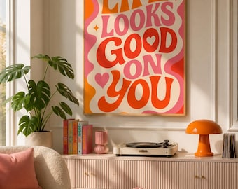 Life Looks Good On You Print, Retro Typography Poster, Dopamine Decor Wall Art, Trendy Pink Orange Aesthetic, Groovy Dorm Room Decor
