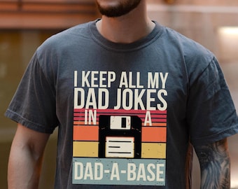 Comfort Colors® I Keep All My Dad Jokes In A Dad A Base Shirt, Fathers Day Shirt, Dad A Base Shirt, Gift for Dad, Funny Dad Tee, Daddy Shirt