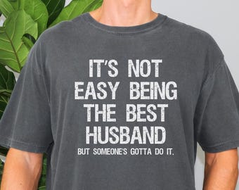 Comfort Colors® It’s Not Easy Being The Best Husband Shirt, Funny Husband Shirt, Gift From Wife, Gift For Husband, Anniversary Gift For Him
