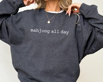 Mahjong All Day Sweatshirt, Funny Mahjong Sweatshirt, Mahjong Shirt, Mahjong Gifts, Mahjong Player Sweatshirt, Game Shirt, Gift for Mahj