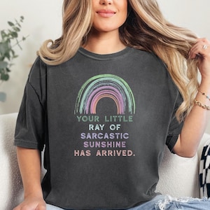 Comfort Colors® Your Little Ray of Sarcastic Sunshine Has Arrived Shirt, Trendy Sarcastic T-shirt, Sunshine Shirt, Aesthetic Woman Clothing