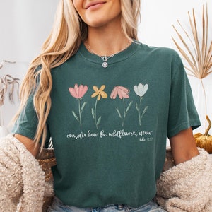 Comfort Colors® Consider How The Wildflowers Grow Outfit, Luke 12:27 Shirt, Women&#39;s Bible Shirt, Motivational Faith Apparel, Prayer Gift