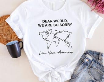 Cher monde, nous sommes désolés, amour, chemise Américains sains d'esprit, chemise anti-atout, chemise FDT, chemise anti-MAGA, chemise de protestation, t-shirt déclaration politique