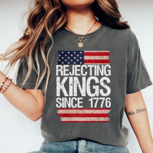 Comfort Colors® Rejecting Kings Since 1776 Shirt, No Kings In America Shirt, Anti Trump Shirt, Pro Democracy Shirt, Anti Authoritarian Tee