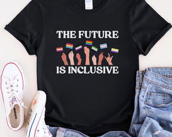 The Future is Inclusive Shirt, LGBTQ Shirt, Social Justice Shirt, Equality Shirt, Trans Rights Shirt, Rainbow Pride Shirt, Pride Ally Shirt