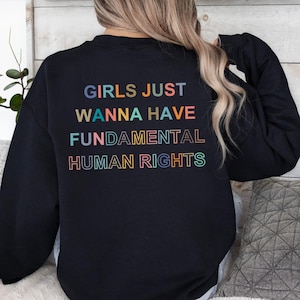 Girls Just Wanna Have Fundamental Human Rights Sweatshirt, Women&#39;s Rights Feminist Sweatshirt, Fundamental Rights Hoodie, Feminism Shirt