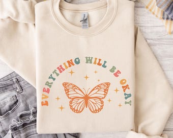 Everything Will Be Okay Sweatshirt, Mental Health Matters Sweatshirt, Therapist Shirt, Anxiety Shirt, Motivational Shirt, Butterfly Shirt