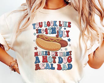 Comfort Colors® You Look Like the 4th of July Shirt, Funny 4th of July Shirt, Fourth of July Tee,  Funny 4th July Hot Dog Lover Shirt