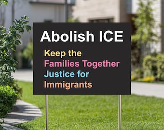 Abolish ICE Yard Sign, Protest Yard Sign, Deport the Racists Sign, Keep the Immigrants Sign, Anti Trump Sign, Justice for Immigrants Sign
