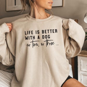 Life Is Better With A Dog Sweatshirt, Dog Mom Sweatshirt, Dog Lover Gift, Dog Owner Sweater, Funny Dog Lover Sweatshirt, Gift For Pet Lover