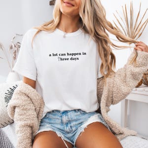 This image is made of the A Lot Can Happen In Three Days design for the white shirt.