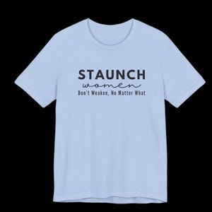 STAUNCH WOMEN Don’t Weaken No Matter What Short Sleeve Crewneck TShirt, (More Colors Available), Gift for Her, Friend Gift, Staunch Shirt