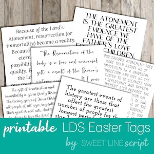 May include: Printable tags with black text on white paper. The tags feature quotes about the atonement and resurrection of Jesus Christ. The text includes phrases like "The Atonement is the Greatest Evidence We Have of the Father's Love" and "The Resurrection of the Body is a Free and Universal Gift". The tags are designed for use during the Easter season.