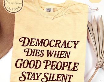 Protect Democracy Shirt, Human Rights Awareness TShirt, Protest Rally T-Shirt, Political Activism Gift, When Good People Stay Silent
