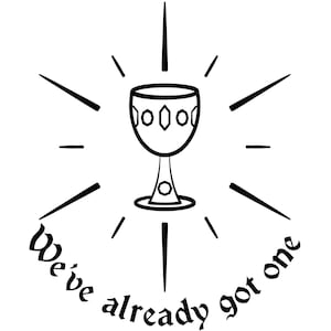 We&#39;ve already got one! - French Holy Grail PNG for vinyl stickers and shirts