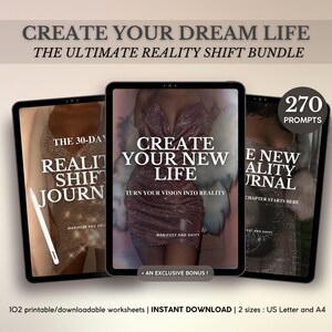 May include: Three digital tablets with the text: "CREATE YOUR DREAM LIFE," "CREATE YOUR NEW LIFE," and "E NEW REALITY JOURNAL." The tablets also display "THE ULTIMATE REALITY SHIFT BUNDLE," "TURN YOUR VISION INTO REALITY," and "270 PROMPTS."