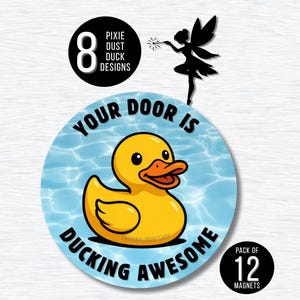 May include: A circular magnet featuring a yellow rubber duck on a blue water background with the text YOUR DOOR IS DUCKING AWESOME. Above, a black silhouette of a fairy with a wand and a circle stating 8 PIXIE DUST DUCK DESIGNS. Bottom right, a circle stating PACK OF 12 MAGNETS.