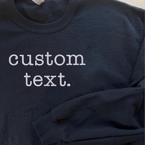 Custom Embroidered Text Sweatshirt for Men and Women Personalized No Minimum