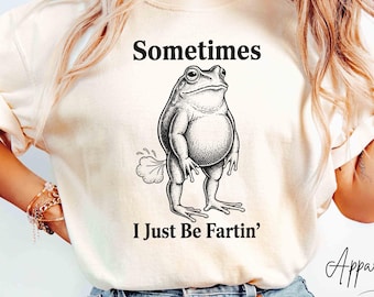 Camiseta Comfort Colors® Sometimes I Just Be Fartin, suéter con cita divertida, sudadera con rana divertida, camiseta de regalo de broma, sudadera de regalo con meme sarcástico