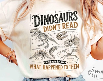 Comfort Colors® Dinosaurs Didn't Read Shirt, Funny Dinosaur Skeleton Tee, Reading Teacher Sweatshirt, Book Lover Librarian Gift Shirt Tee