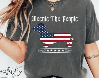 Comfort Colors® Weenie The People Dachshund, 4th Of July Dog Shirt, Patriotic Dog Owner Shirt, We The People Dog Shirt, Dachshund Mom Shirt