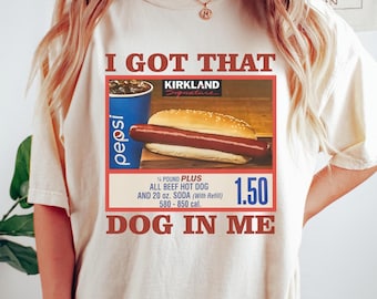 Comfort Colors® I Got That Dog In Me Shirt, Costco Hot Dog Shirt, Keep 150 Dank Meme Shirt, Sarcastic Shirt, Funny Meme Shirt, Hot Dog Tee