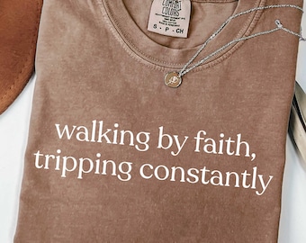 Comfort Colors Walking By Faith Tripping Constantly Shirt, Funny Faith Shirt, Christian Tee, Religious Humor Shirt, Inspirational Quote Gift