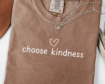 Comfort Colors Choose Kindness Shirt, Positive Affirmation Shirt, Be Kind Shirt, Inspirational Shirt, Positive Message Tee, Motivational Tee