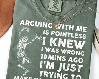 Comfort Colors® Halloween Skeleton Shirt, Arguing With Me Is Pointless Shirt, Sarcasm Shirt, Funny Halloween Shirt, Dancing Skeleton Shirt