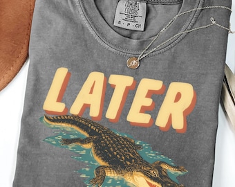 Comfort Colors® Later Gater Shirt, Funny Quotes Shirt, Gen Z Humor Shirt, Y2K Shirt, See You Later Alligator Shirt, Funny Retro Gater Shirt