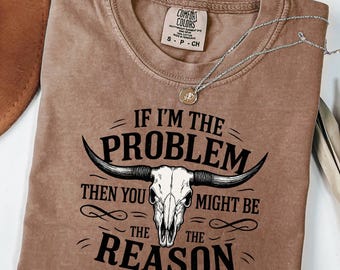 Camiseta Comfort Colors® &quot;Si yo soy el problema, entonces tú podrías ser la razón&quot;, camiseta vaquera, camiseta retro de concierto, camiseta de música country, camiseta de concierto