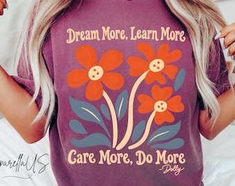 Comfort Colors® Dream More Learn More Shirt, Care More Do More Floral Sweatshirt, Motivational Quote Gift for Teachers and Positive Thinkers