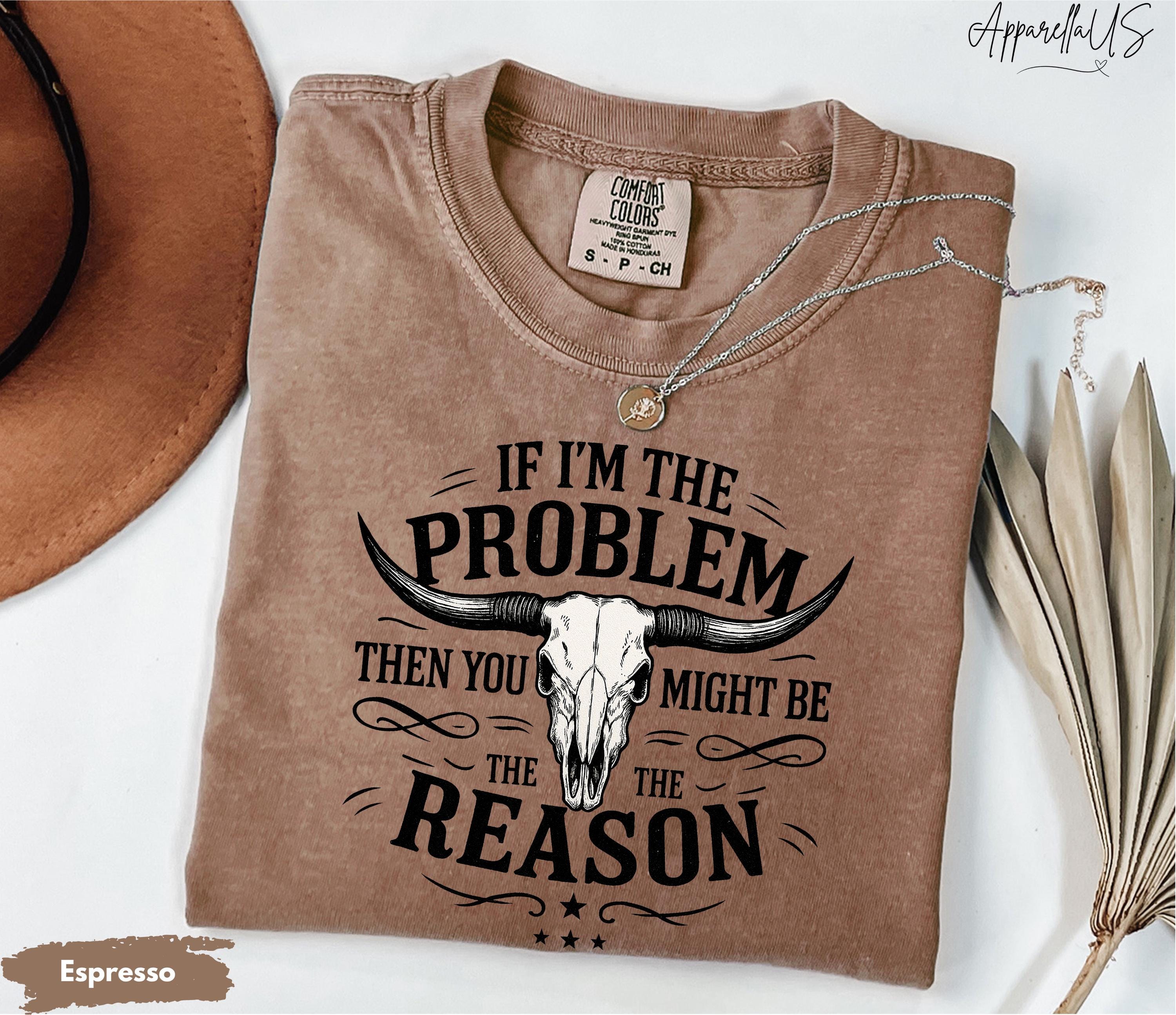 Comfort ColorsÂ® If I'm The Problem Then You Might Be The Reason Shirt, Western Shirt, Retro Concert Shirt, Country Music Shirt, Concert Tee
