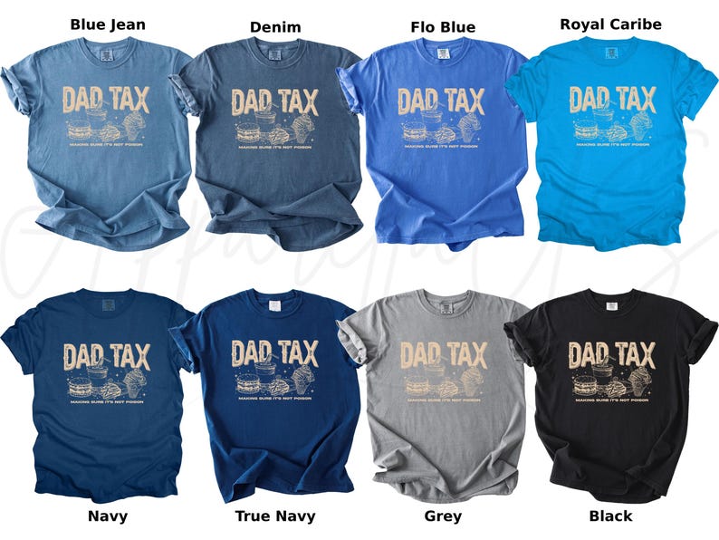 May include: A collection of t-shirts in various colors, including blue jean, denim, navy, and black. Each shirt features the text "DAD TAX" in a distressed font, along with a graphic of food items. The shirts are short-sleeved.