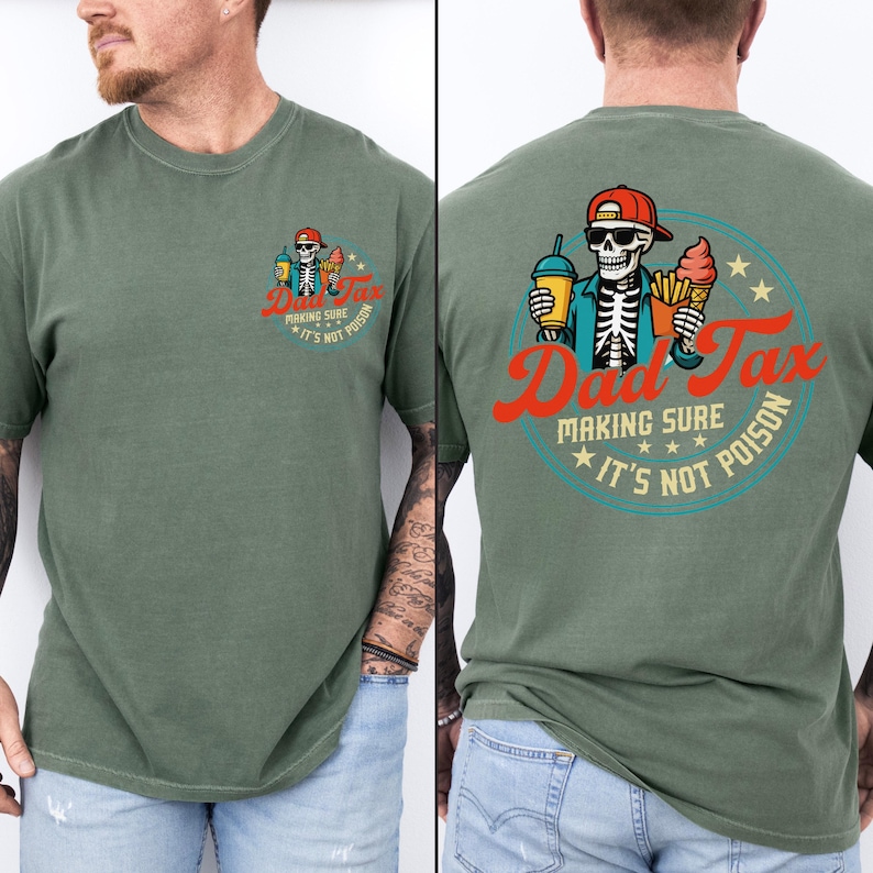 May include: Olive green t-shirt with a front and back graphic. The front graphic features a skeleton holding a drink and ice cream cone. The back graphic says "Dad Tax" with the phrase "Making sure it's not poison."