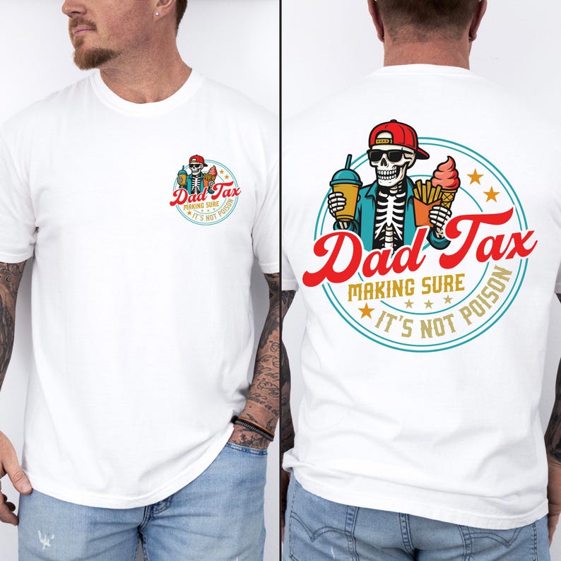 May include: White t-shirt featuring a graphic on the front and back. The front graphic is a circular design with the text "Dad Tax" and a skeleton holding a drink and ice cream. The back graphic is a larger version of the same design.