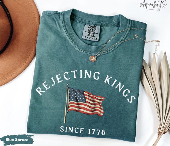 Comfort Colors® Rejecting Kings Shirt, Since 1776 Shirt, No Kings in America, Anti Trump Political Shirt, Protest Shirt, 4th of July Shirt