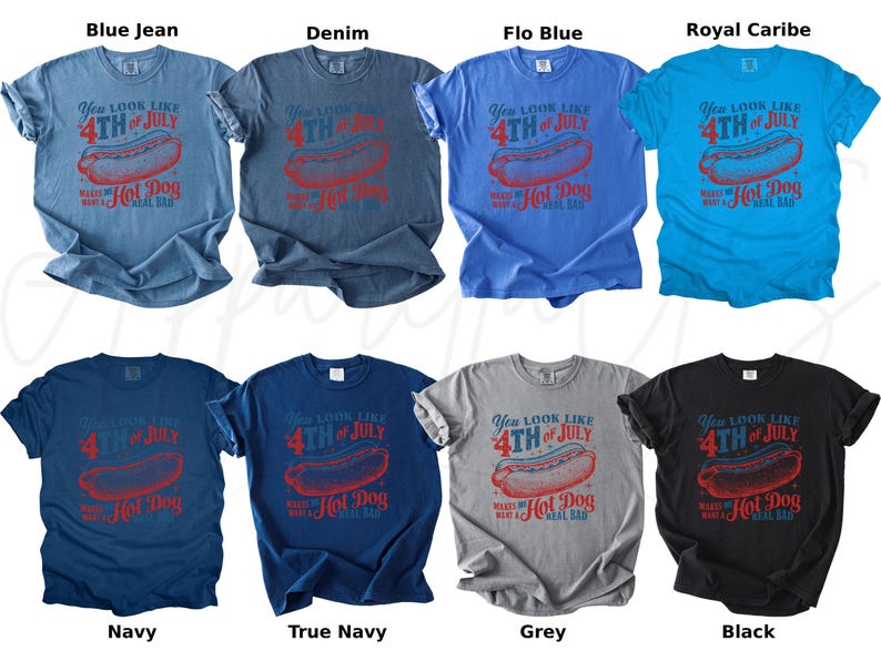 May include: A collection of eight t-shirts in various colors, including blue, navy, grey, and black. Each shirt features a red graphic of a hot dog and the text "You look like 4th of July makes me want a hot dog real bad."