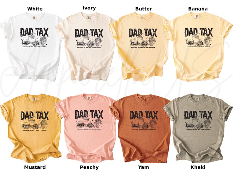 May include: A collection of eight t-shirts in various colors, including white, ivory, butter, banana, mustard, peachy, yam, and khaki. Each shirt features the text "DAD TAX" above a graphic of food items.