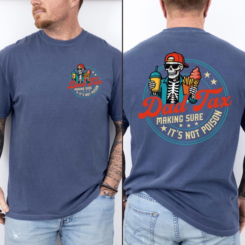 May include: A blue t-shirt with a graphic on the front and back. The front graphic shows a skeleton with a drink and fries, with text reading "Dad Tax" and "Making Sure It's Not Poison." The back graphic is similar.
