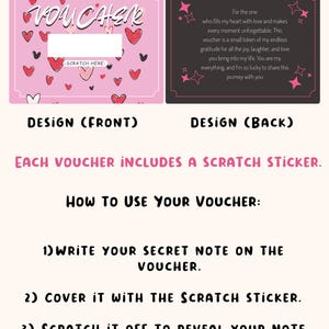May include: Pink and black printable voucher with the text "VOUCHER" and hearts. The back of the voucher has a message for a loved one and instructions on how to use the voucher.  The voucher includes a scratch sticker.