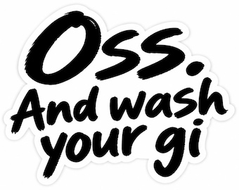 Oss And Wash Your Gi Sticker | Grappige BJJ vinyl sticker | Jiu Jitsu cadeau voor grapplers | Sticker voor waterfles of laptop