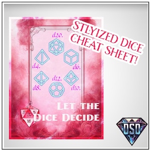 May include: A pink and white illustrated cheat sheet for dice with stylized images of different dice, including a d4, d6, d8, d10, d12, and d20. The text "Stylized Dice Cheat Sheet!" is in a pink box at the top of the image. The text "Let the Dice Decide" is at the bottom of the image.